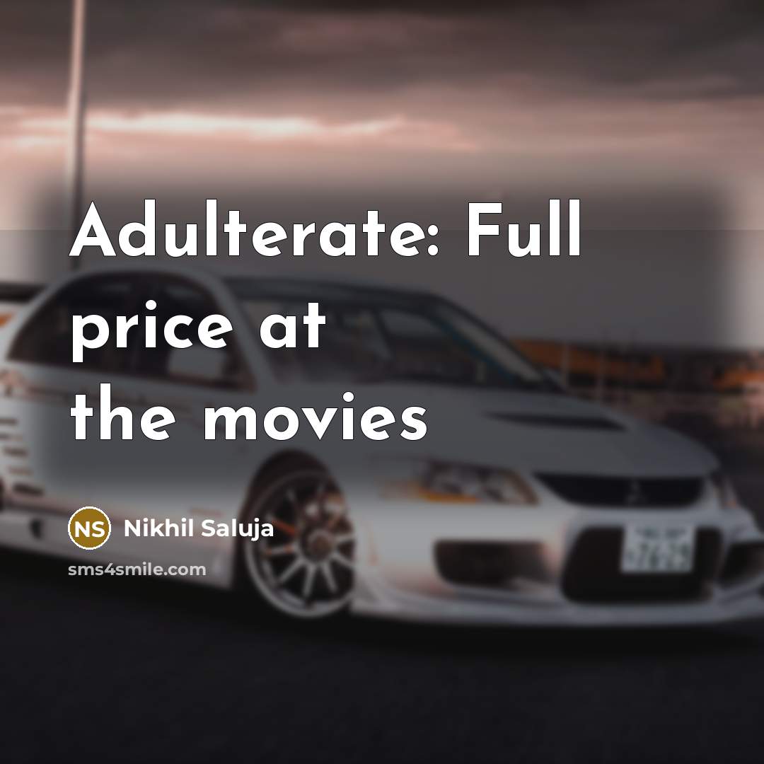 “Adulterate: Full price at the movies…” quote by Nikhil Saluja