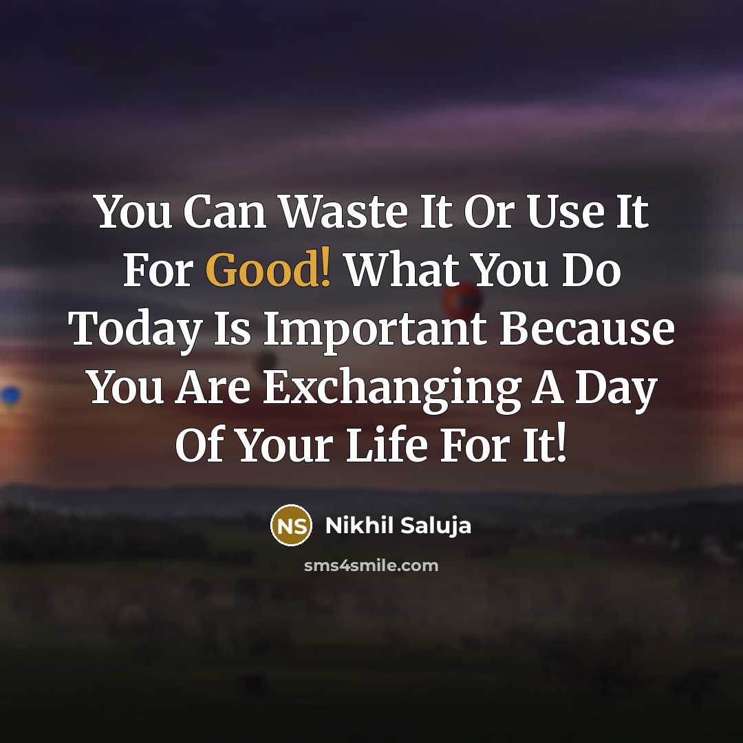 “You Can Waste It Or Use It For Good! What…” quote by Nikhil Saluja