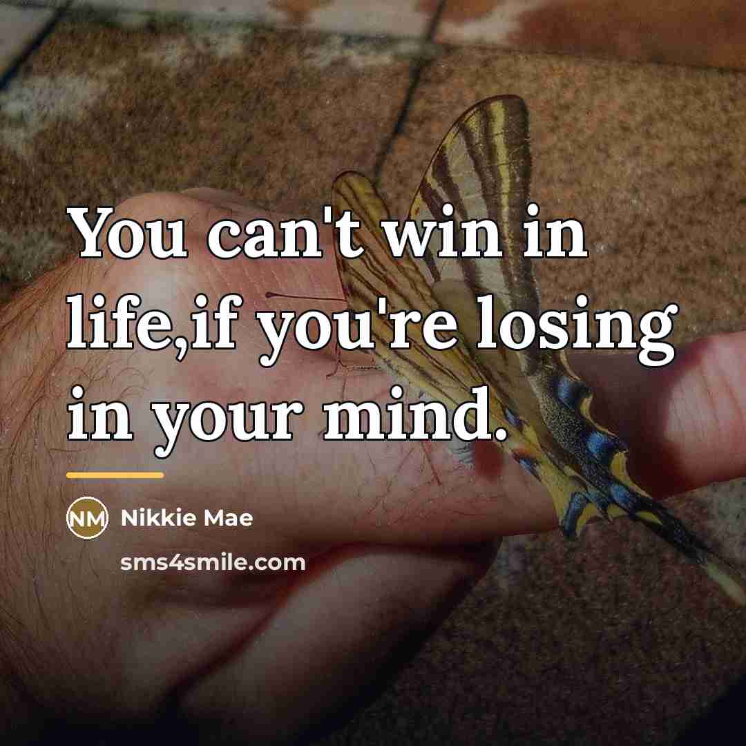 “You can't win in life,if you're losing in your mind.…” quote by Nikkie Mae