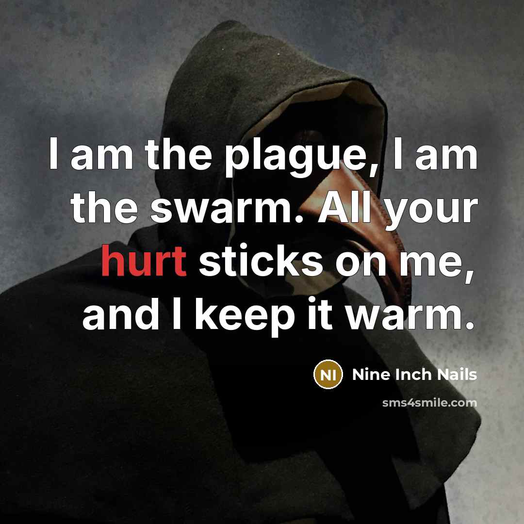 “I am the plague, I am the swarm. All your…” quote by Nine Inch Nails