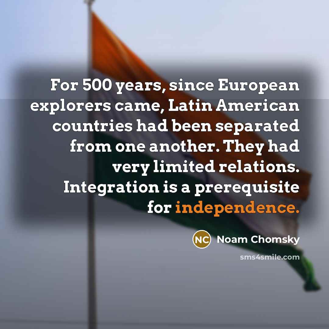 “For 500 years, since European explorers came, Latin American countries…” quote by Noam Chomsky