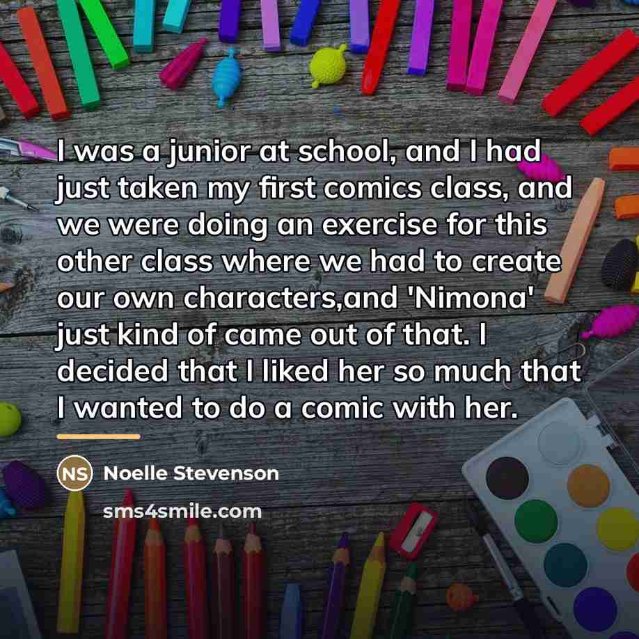 “I was a junior at school, and I had just…” quote by Noelle Stevenson