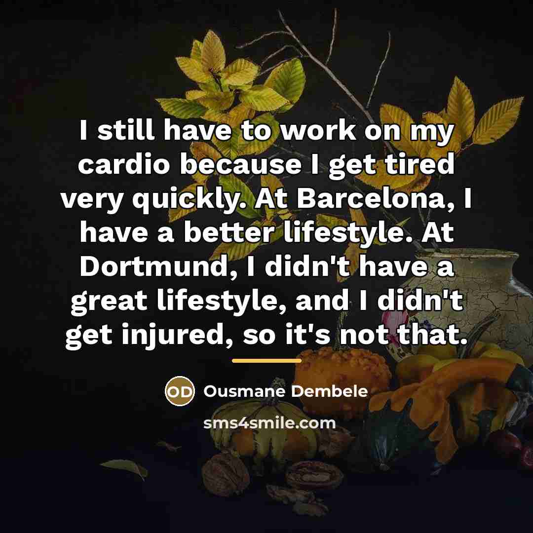 “I still have to work on my cardio because I…” quote by Ousmane Dembele