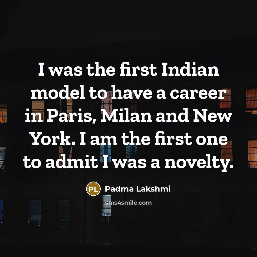 “I was the first Indian model to have a career…” quote by Padma Lakshmi