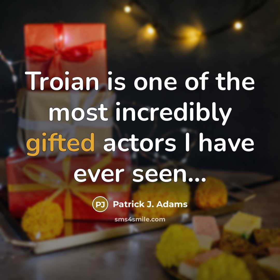 “Troian is one of the most incredibly gifted actors I…” quote by Patrick J. Adams