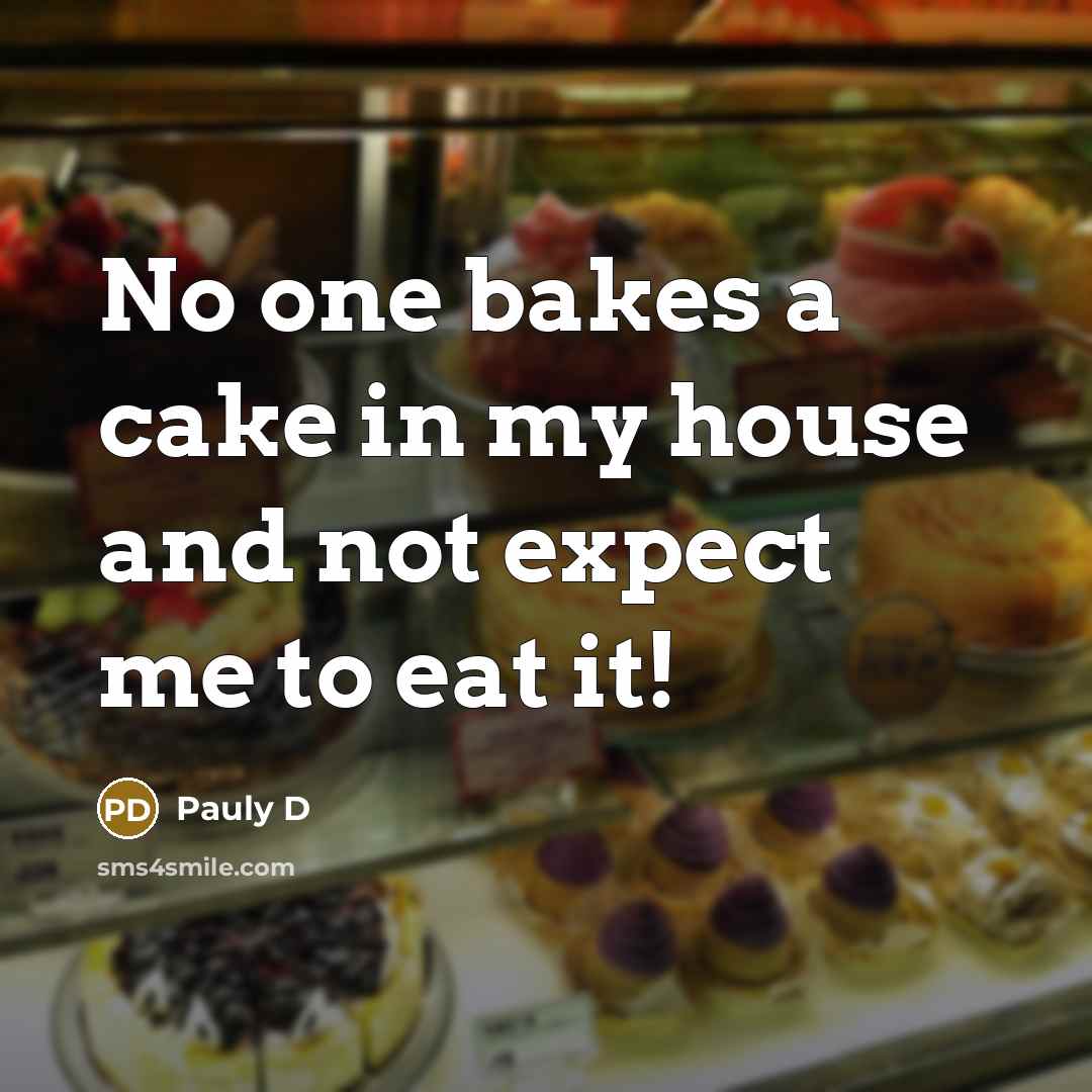 “No one bakes a cake in my house and not…” quote by Pauly D