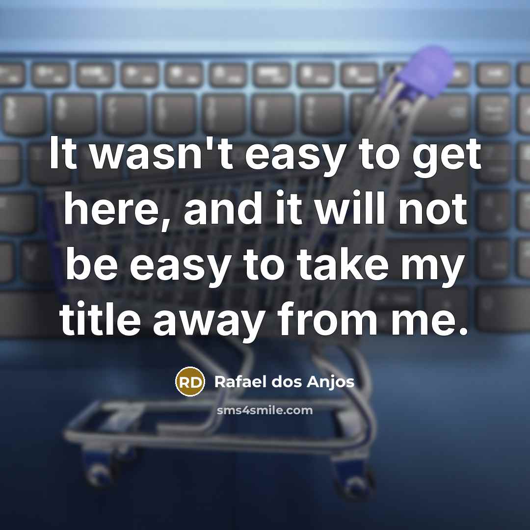 “It wasn't easy to get here, and it will not…” quote by Rafael dos Anjos