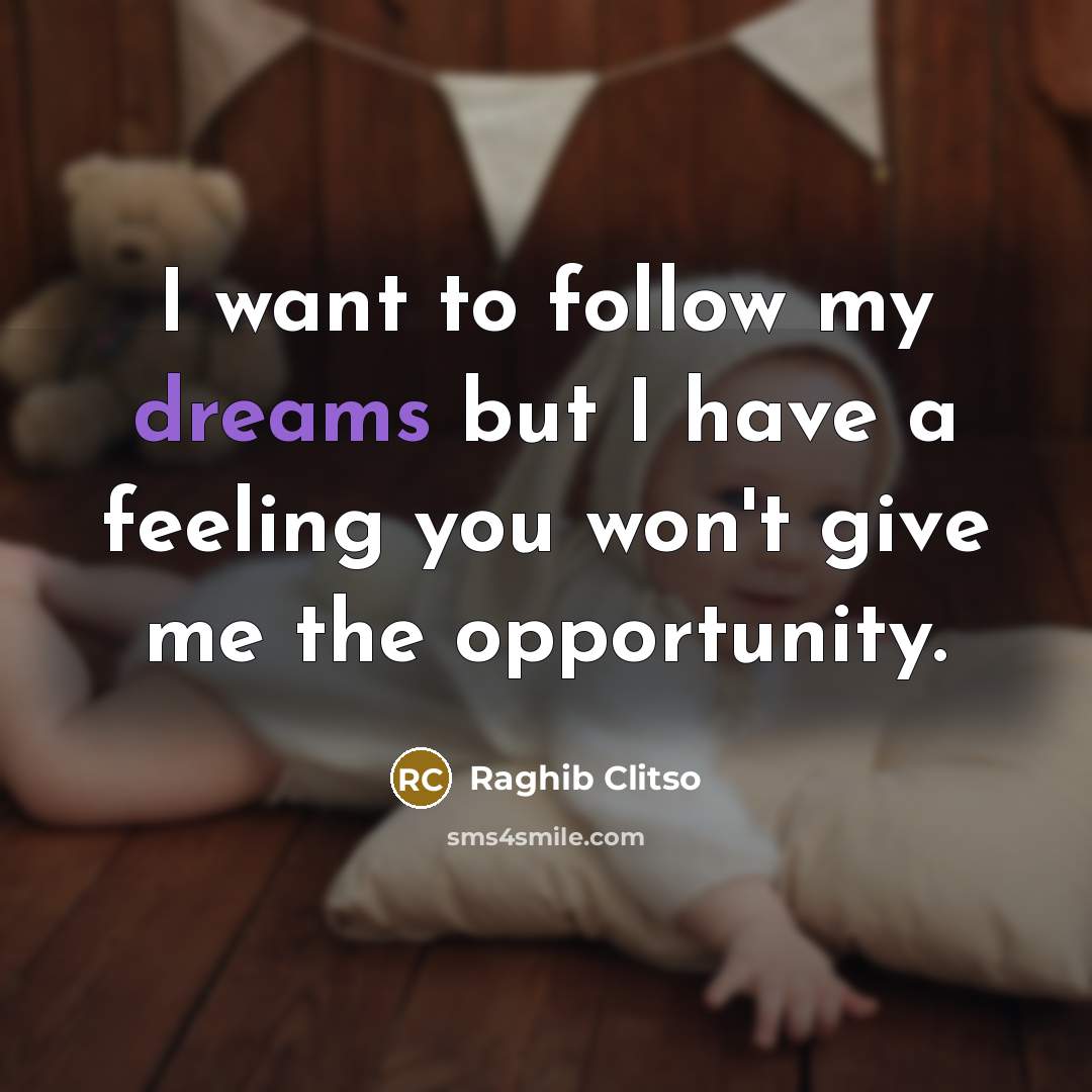 “I want to follow my dreams but I have a…” quote by Raghib Clitso