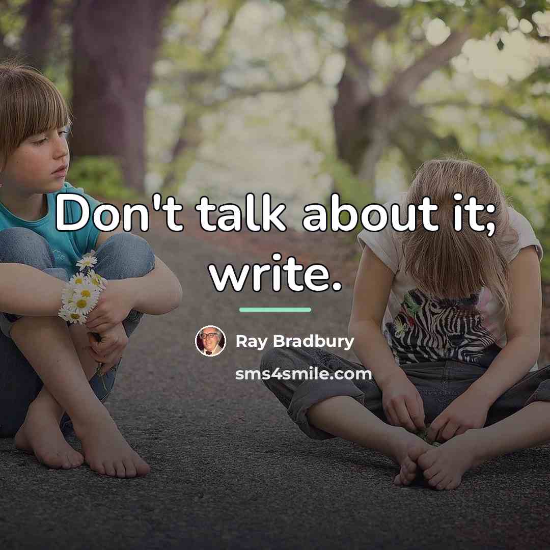 “Don't talk about it; write.…” quote by Ray Bradbury