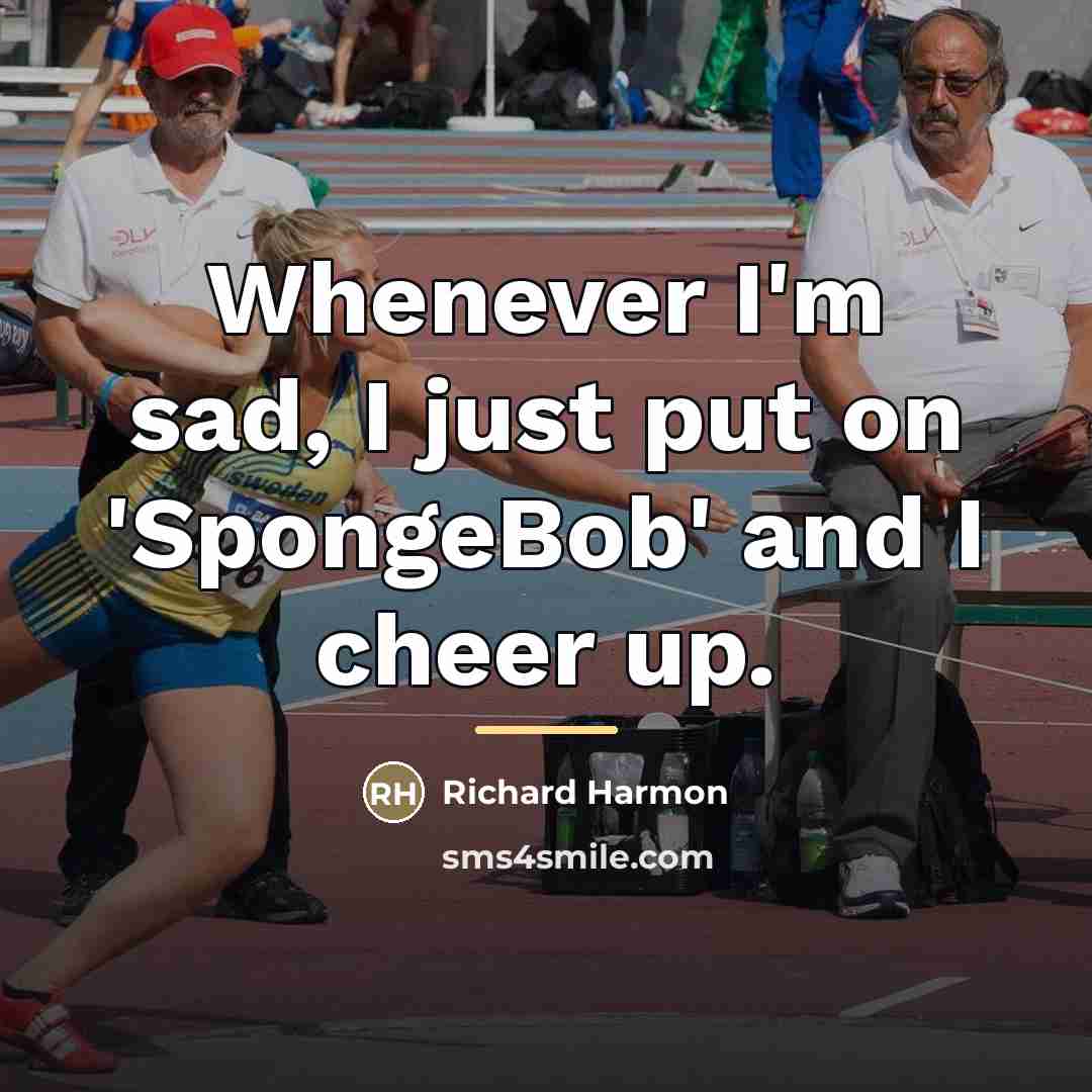 “Whenever I'm sad, I just put on 'SpongeBob' and I…” quote by Richard Harmon