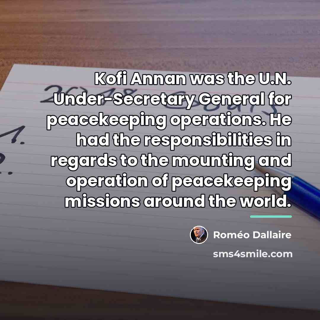 “Kofi Annan was the U.N. Under-Secretary General for peacekeeping operations.…” quote by Romeo Dallaire