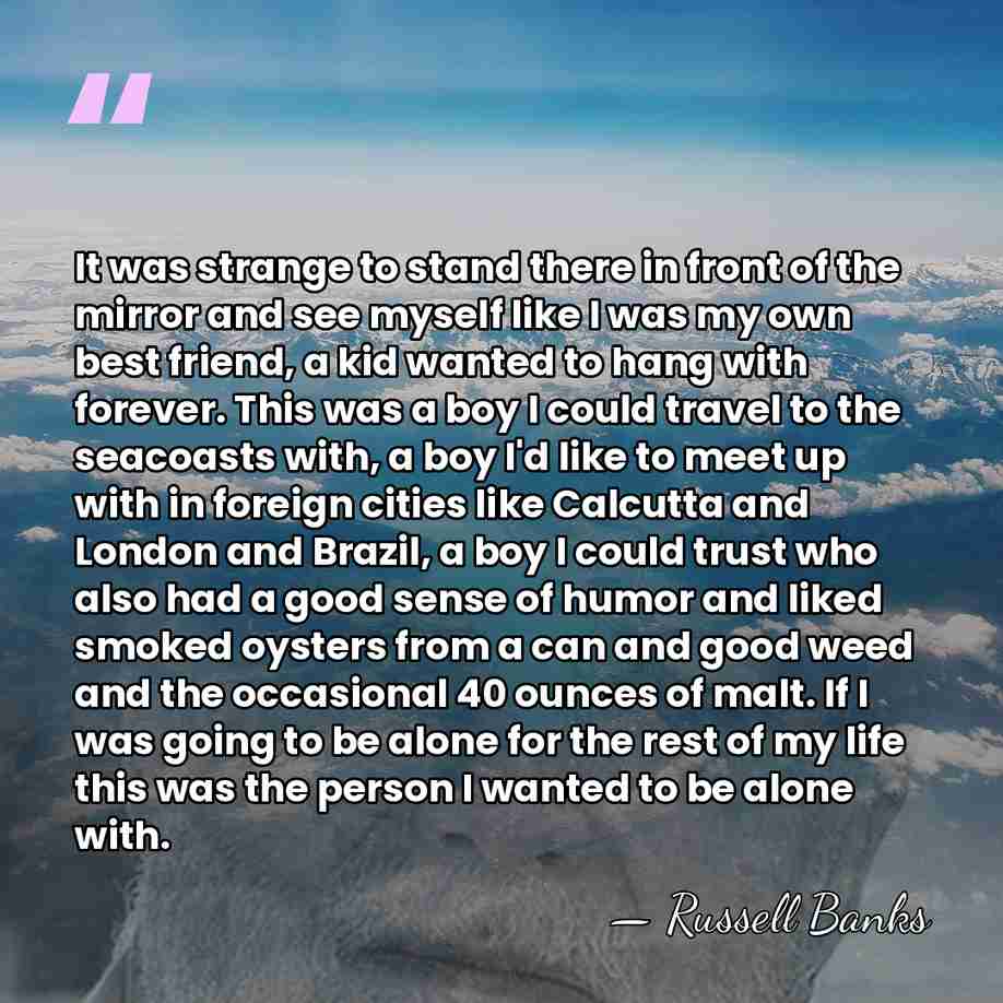 It was strange to stand there in front of the mirror and&hellip; - Russell Banks