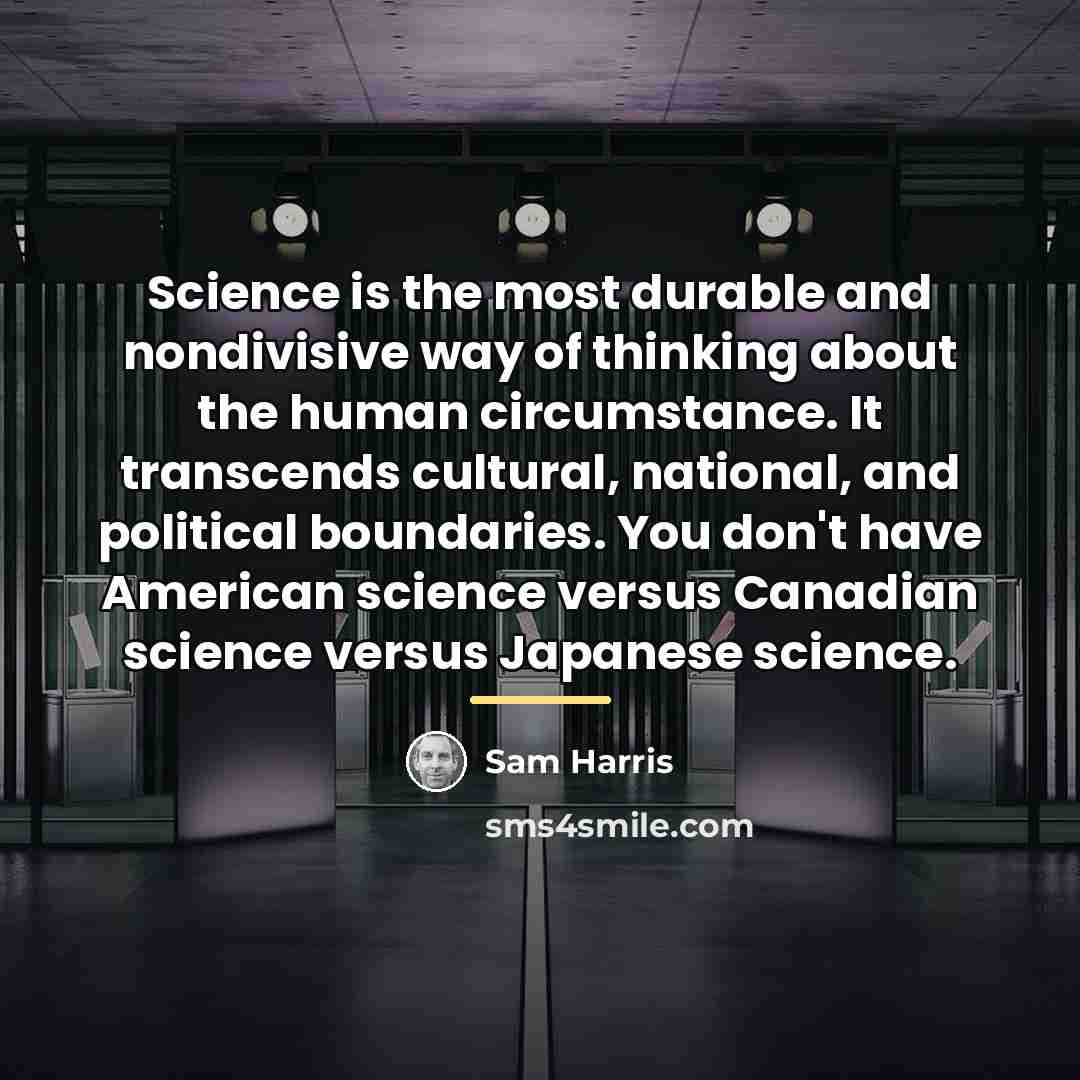 “Science is the most durable and nondivisive way of thinking…” quote by Sam Harris