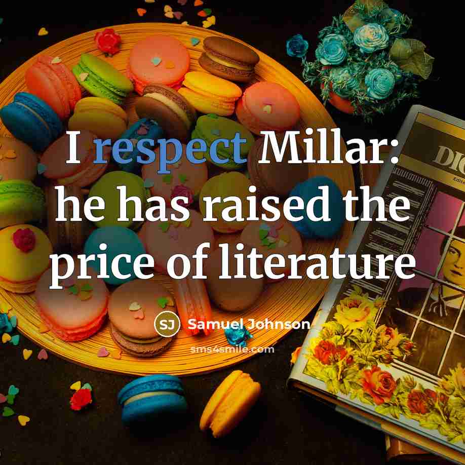 “I respect Millar: he has raised the price of literature…” quote by Samuel Johnson