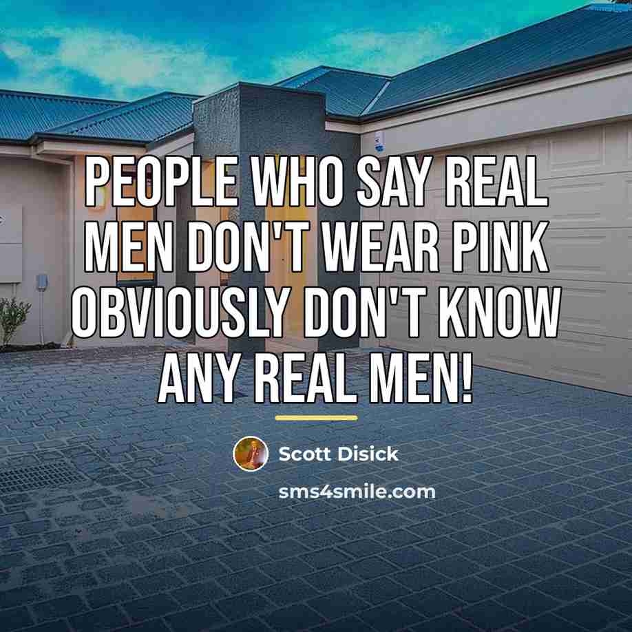 “People who say real men don't wear pink obviously don't…” quote by Scott Disick