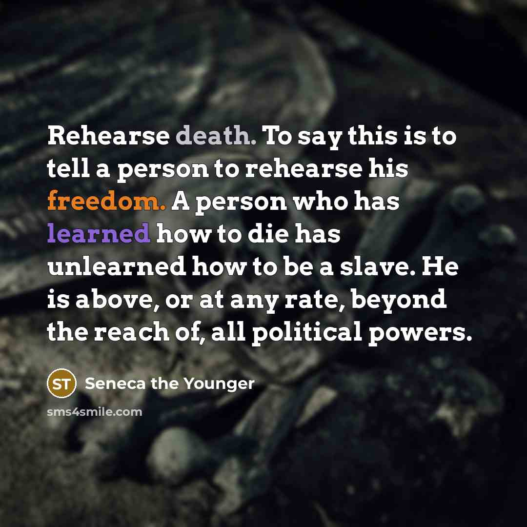 “Rehearse death. To say this is to tell a person…” quote by Seneca the Younger