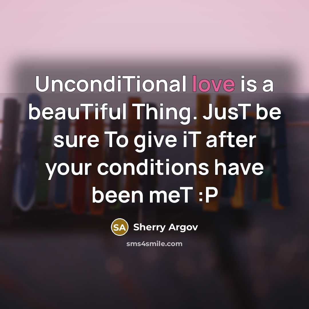 “UncondiTional love is a beauTiful Thing. JusT be sure To…” quote by Sherry Argov