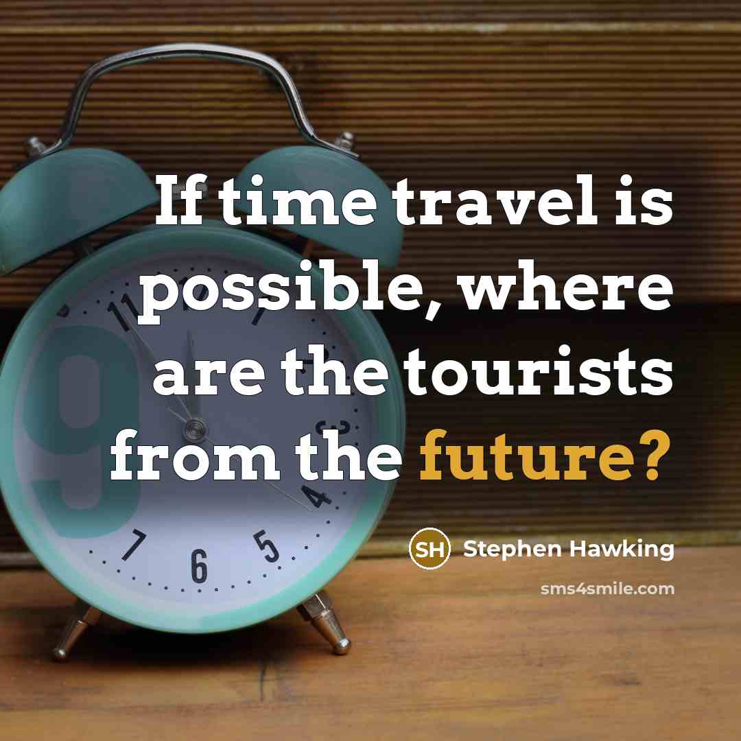 “If time travel is possible, where are the tourists from the future?” quote by Stephen Hawking