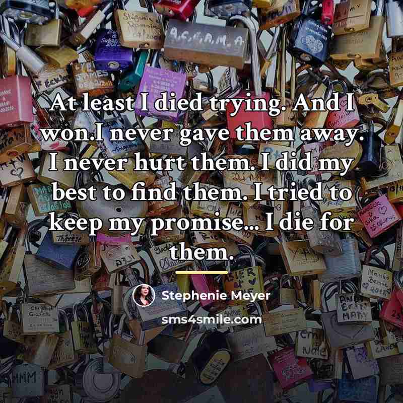 “At least I died trying. And I won.I never gave…” quote by Stephenie Meyer