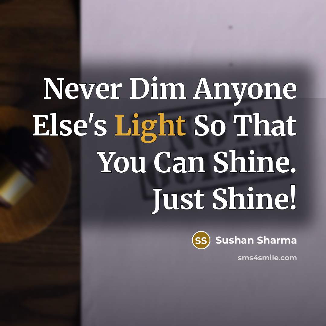 “Never Dim Anyone Else's Light So That You Can Shine.…” quote by Sushan Sharma