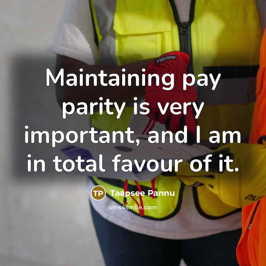 “Maintaining pay parity is very important, and I am in…” quote by Taapsee Pannu