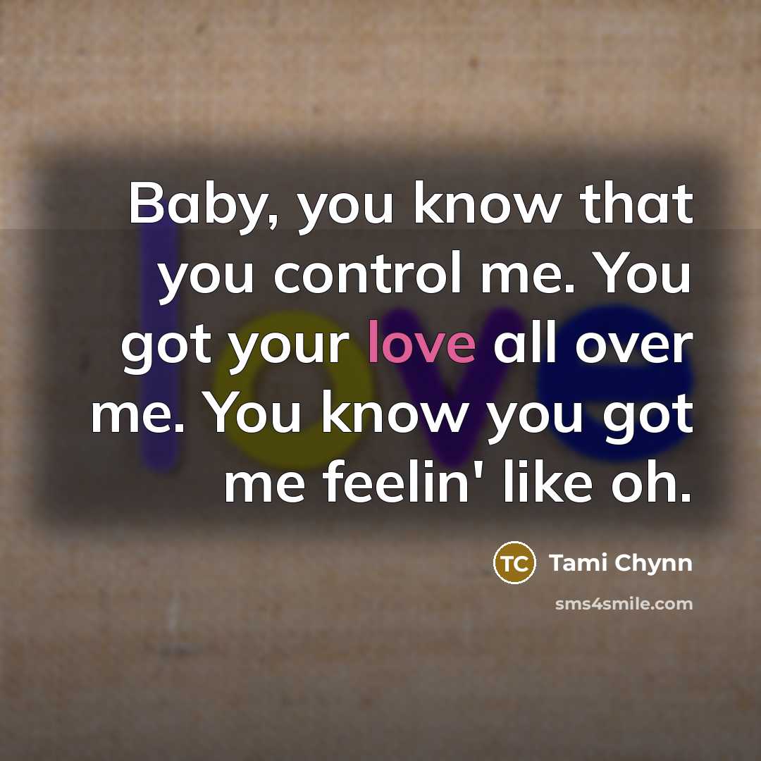 “Baby, you know that you control me. You got your…” quote by Tami Chynn