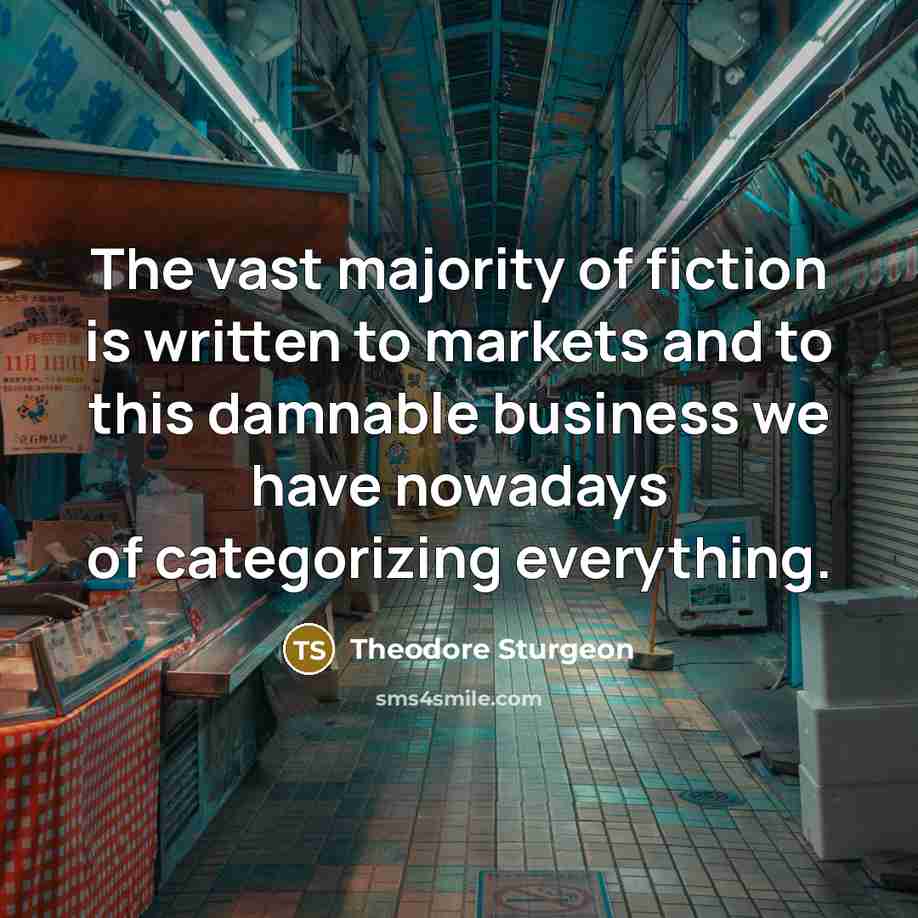 “The vast majority of fiction is written to markets and…” quote by Theodore Sturgeon
