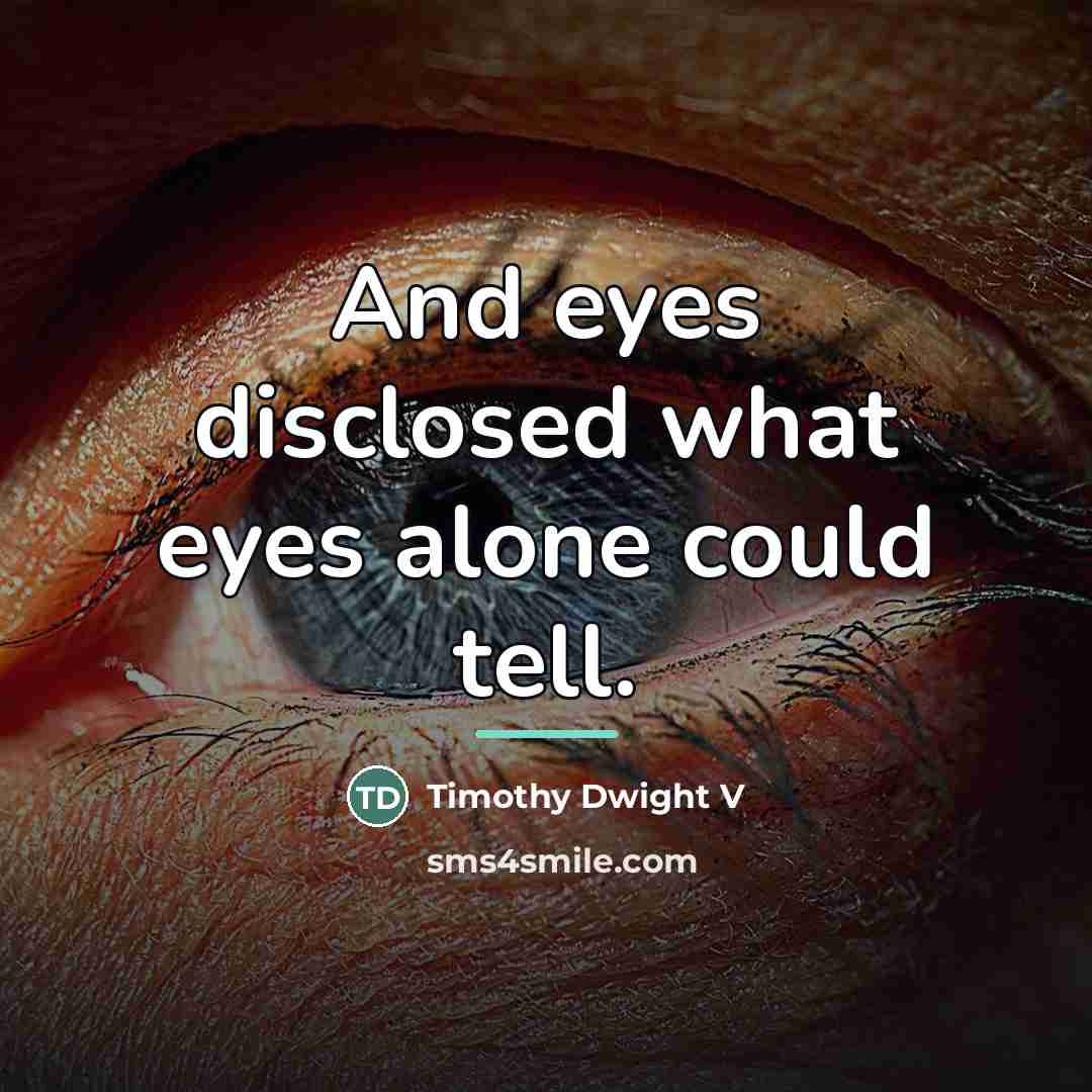 “And eyes disclosed what eyes alone could tell.…” quote by Timothy Dwight V