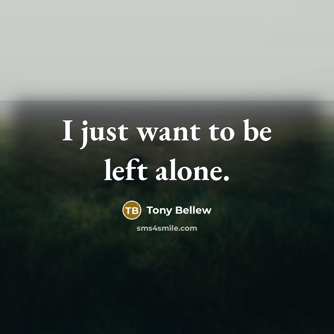 “I just want to be left alone.…” quote by Tony Bellew