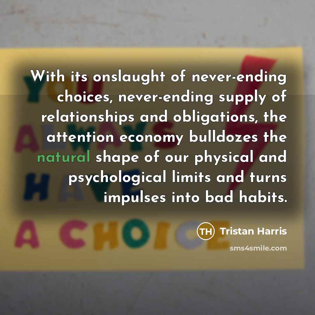 “With its onslaught of never-ending choices, never-ending supply of relationships…” quote by Tristan Harris