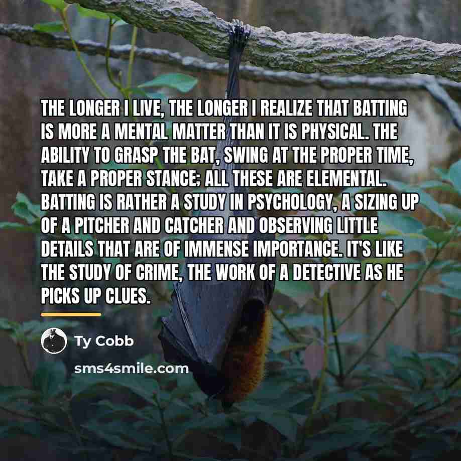 “The longer I live, the longer I realize that batting…” quote by Ty Cobb