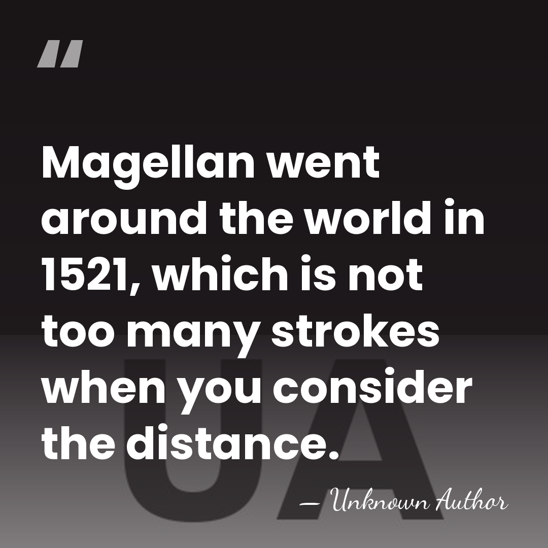 Magellan went around the world in 1521, which is not too many&hellip; - Joe Laurie, Jr.