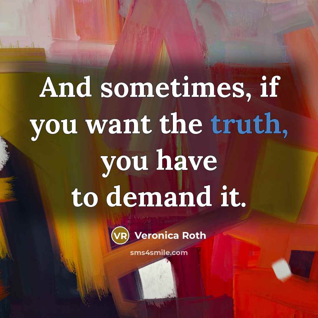“And sometimes, if you want the truth, you have to…” quote by Veronica Roth