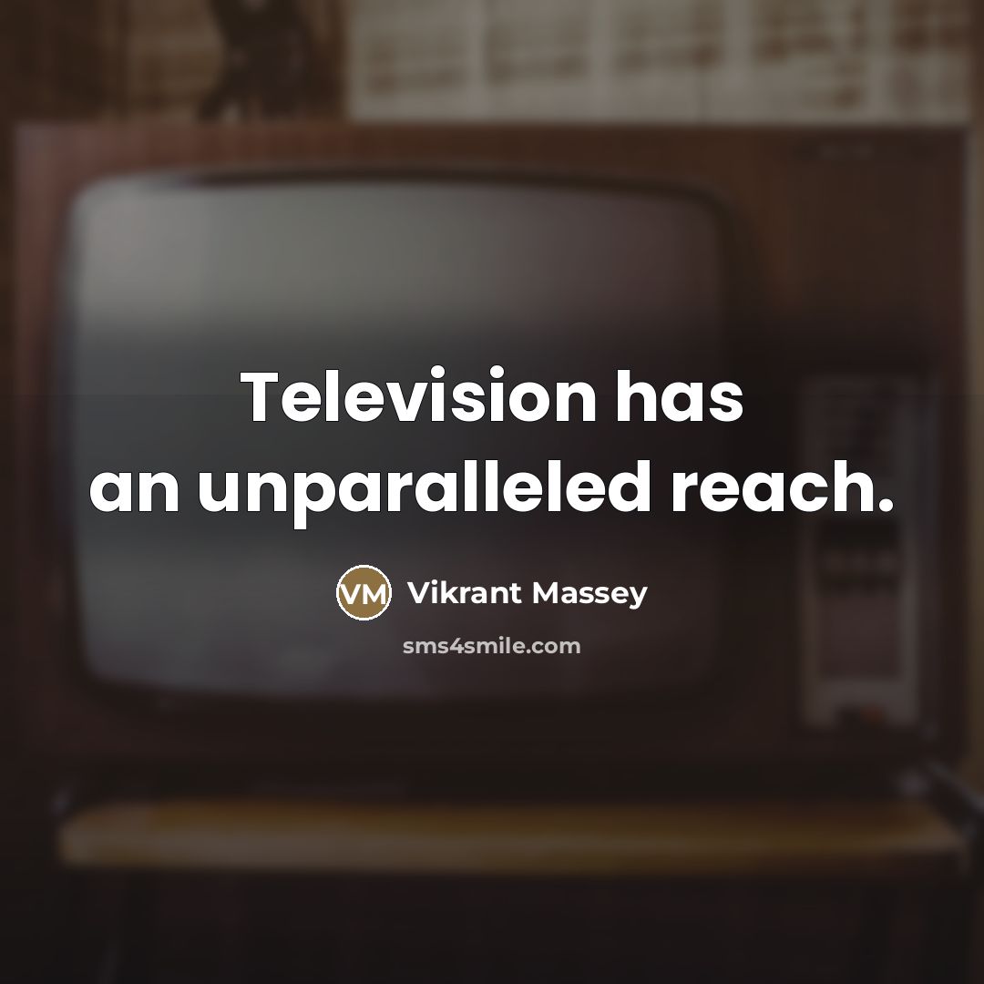 “Television has an unparalleled reach.…” quote by Vikrant Massey