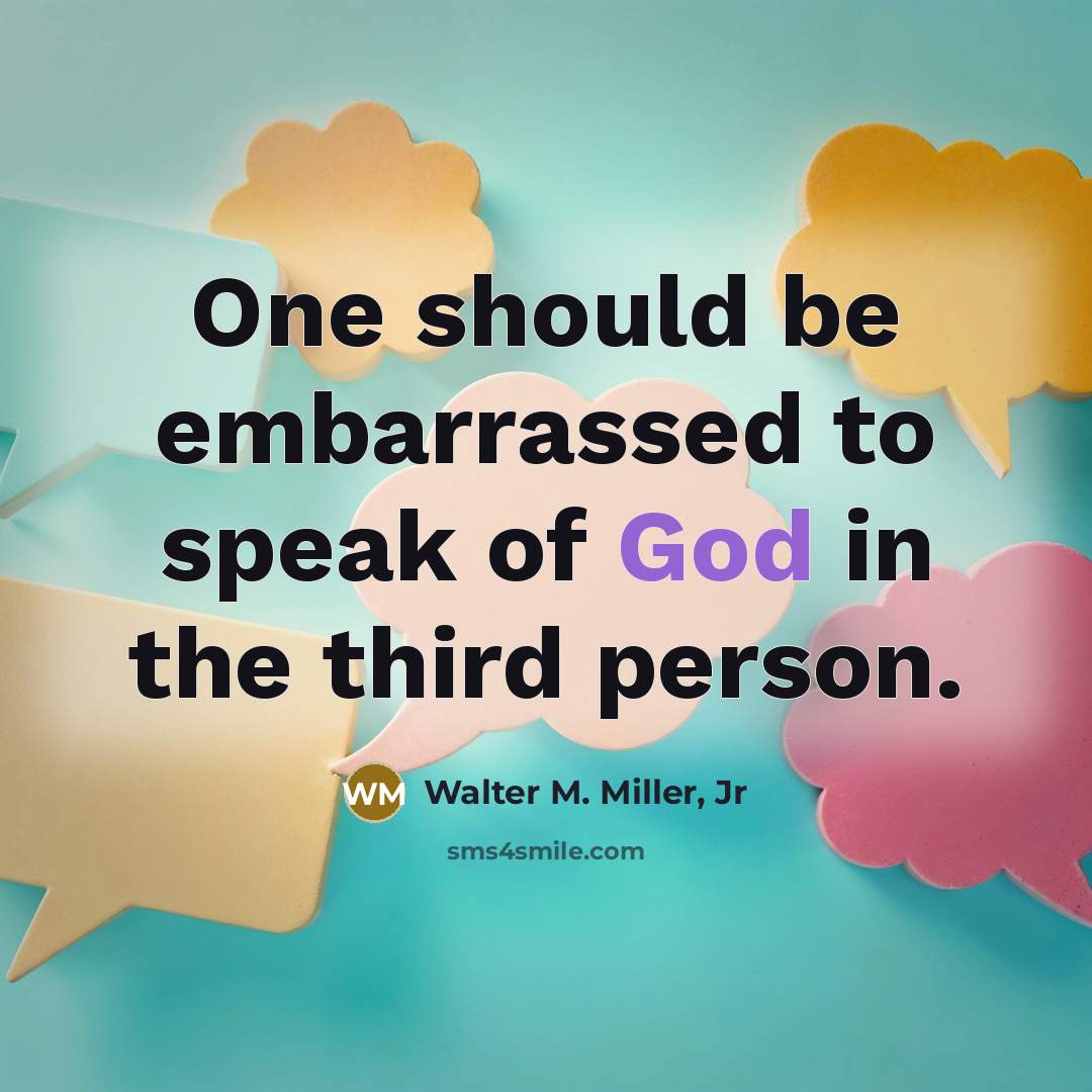 “One should be embarrassed to speak of God in the…” quote by Walter M. Miller, Jr