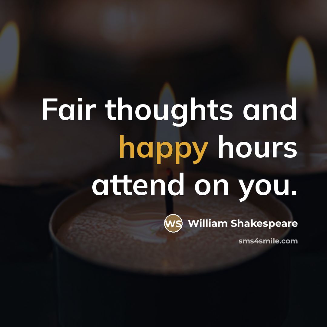 “Fair thoughts and happy hours attend on you.…” quote by William Shakespeare