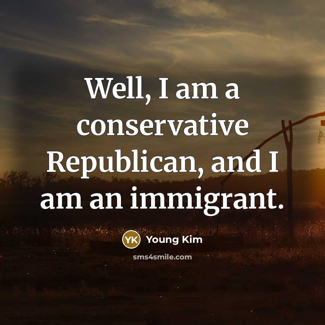 “Well, I am a conservative Republican, and I am an…” quote by Young Kim