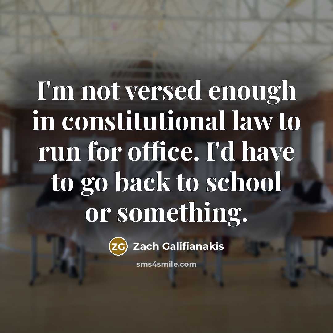 “I'm not versed enough in constitutional law to run for…” quote by Zach Galifianakis
