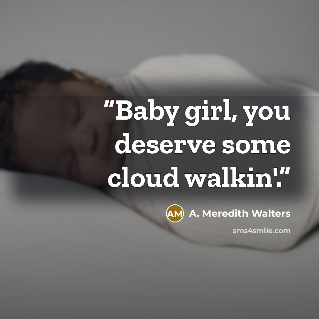 “Baby girl, you deserve some cloud walkin'.” quote by A. Meredith Walters