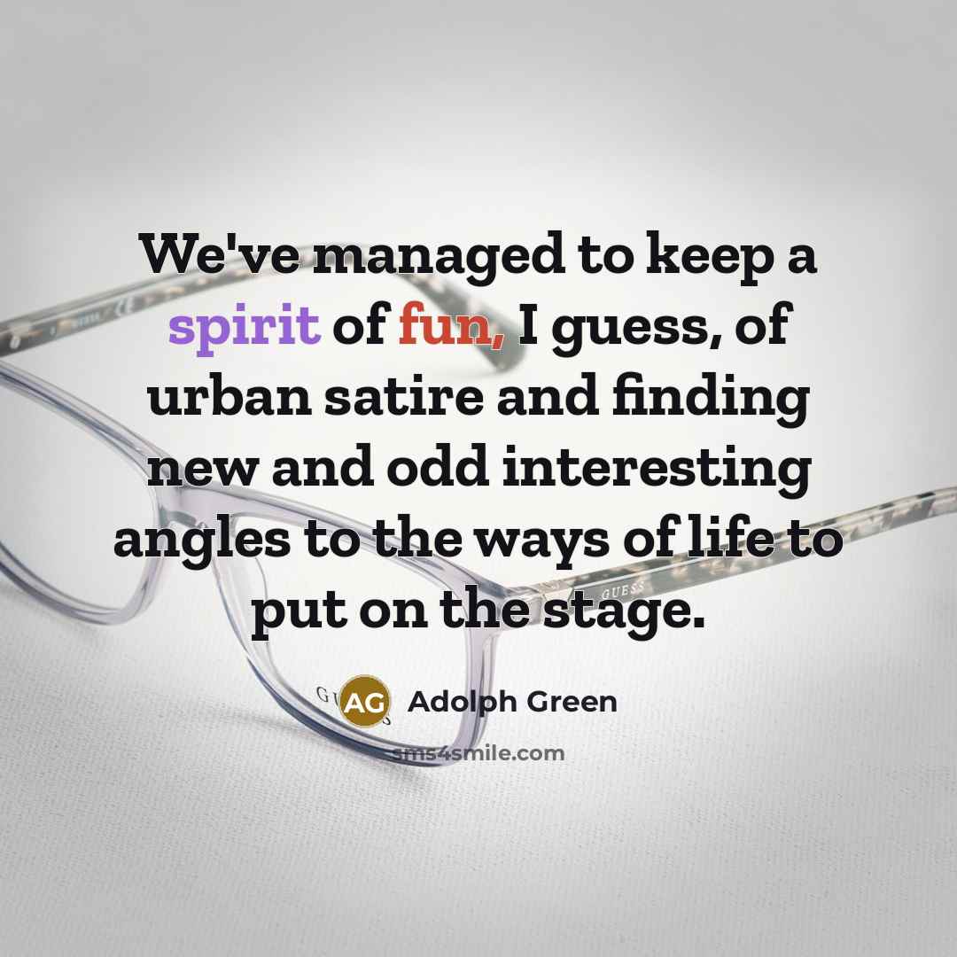 “We've managed to keep a spirit of fun, I guess,…” quote by Adolph Green