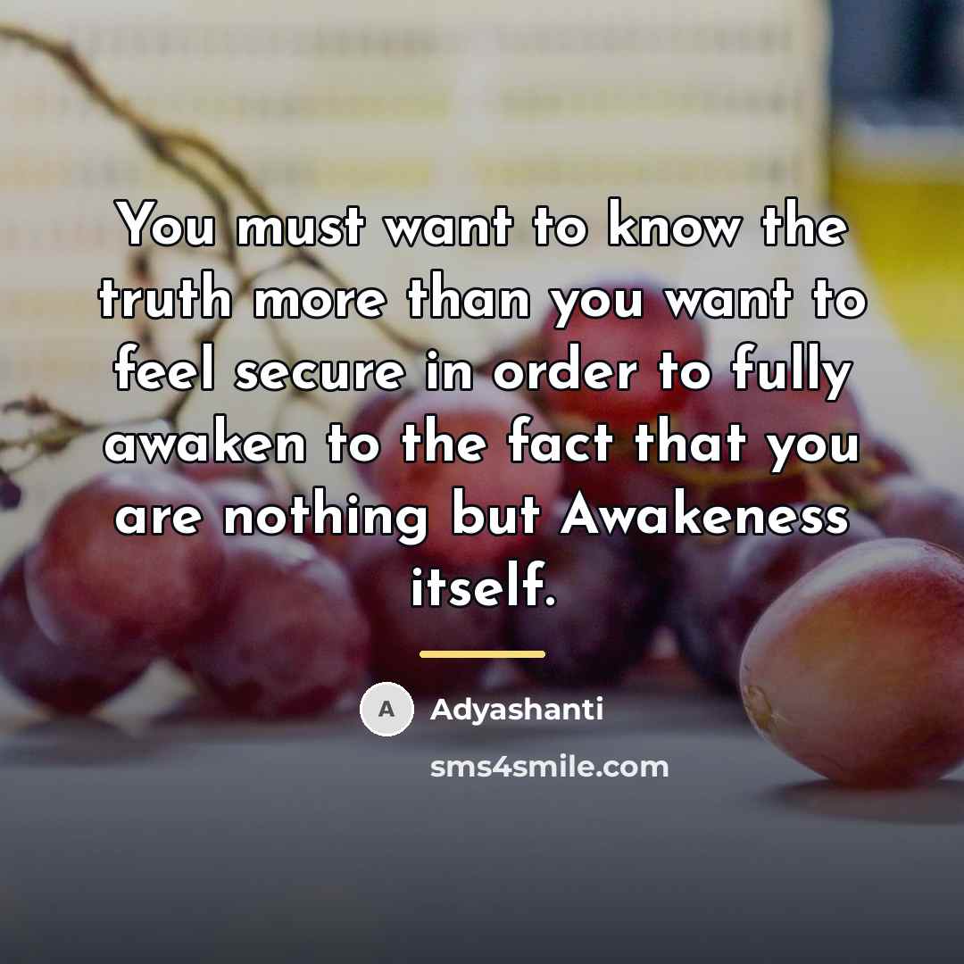 “You must want to know the truth more than you…” quote by Adyashanti