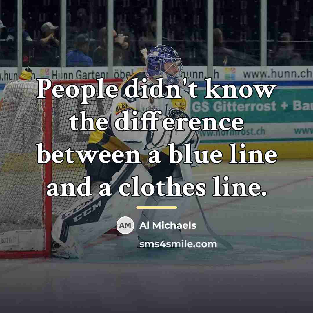 “People didn't know the difference between a blue line and…” quote by Al Michaels