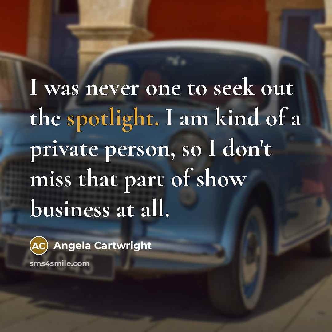 “I was never one to seek out the spotlight. I…” quote by Angela Cartwright