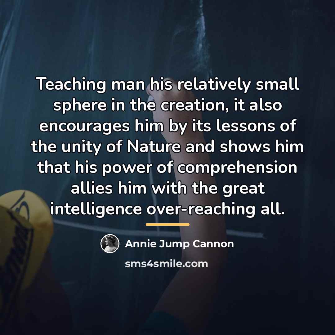 “Teaching man his relatively small sphere in the creation, it…” quote by Annie Jump Cannon