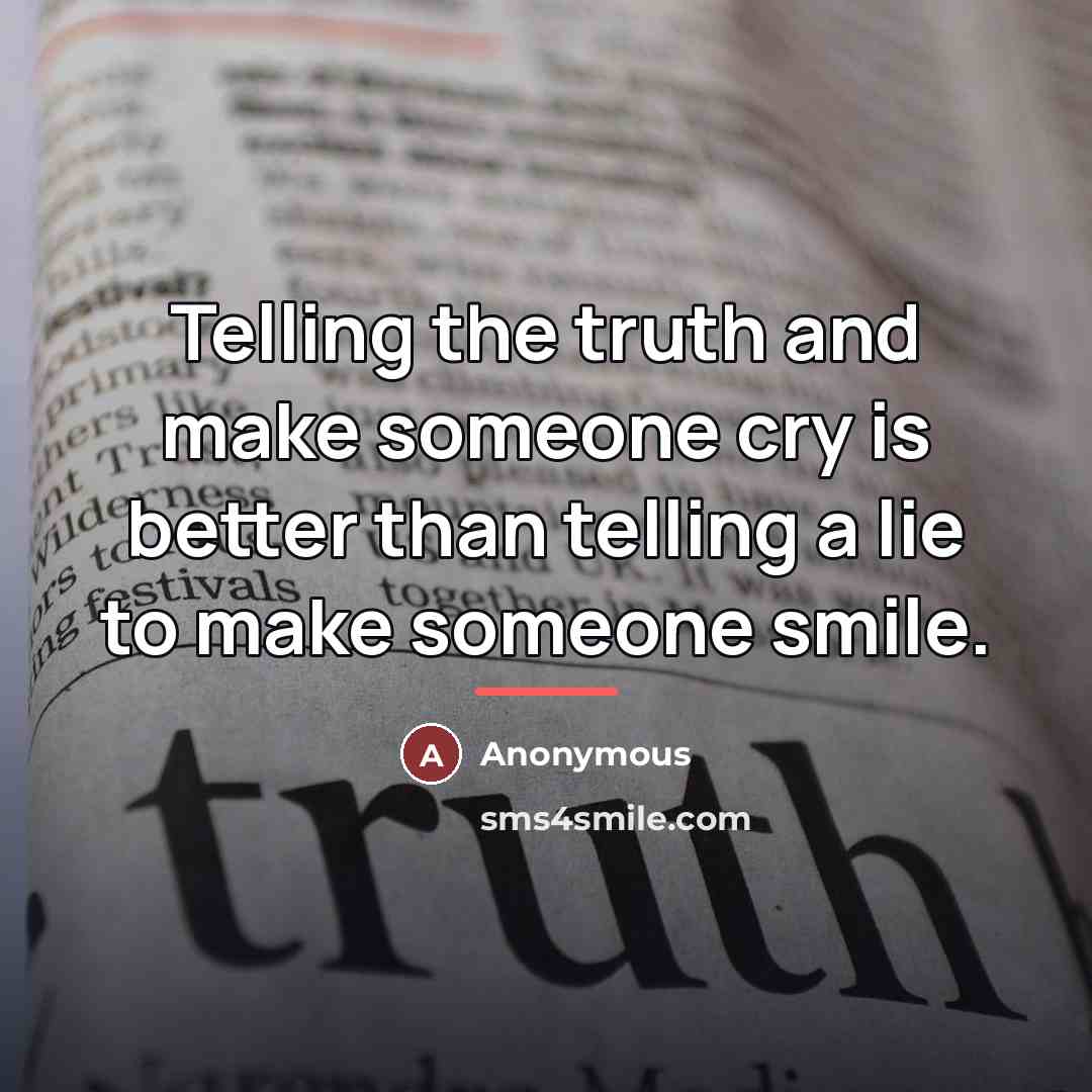 “Telling the truth and make someone cry is better than…” quote by Anonymous