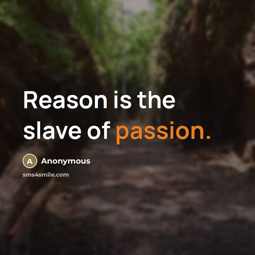 “Reason is the slave of passion.…” quote by Anonymous