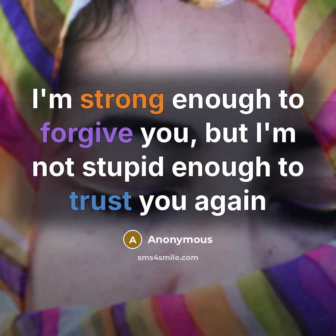 “I'm strong enough to forgive you, but I'm not stupid…” quote by Anonymous