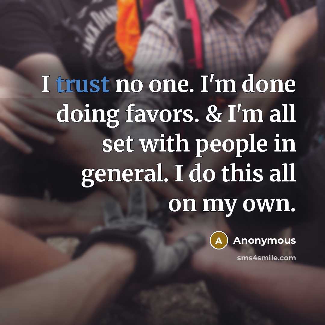 “I trust no one. I'm done doing favors. & I'm…” quote by Anonymous