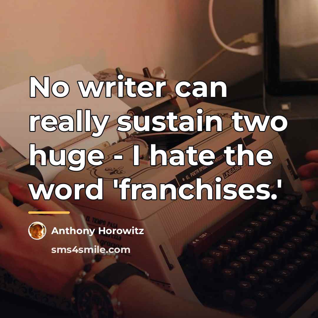 “No writer can really sustain two huge - I hate…” quote by Anthony Horowitz