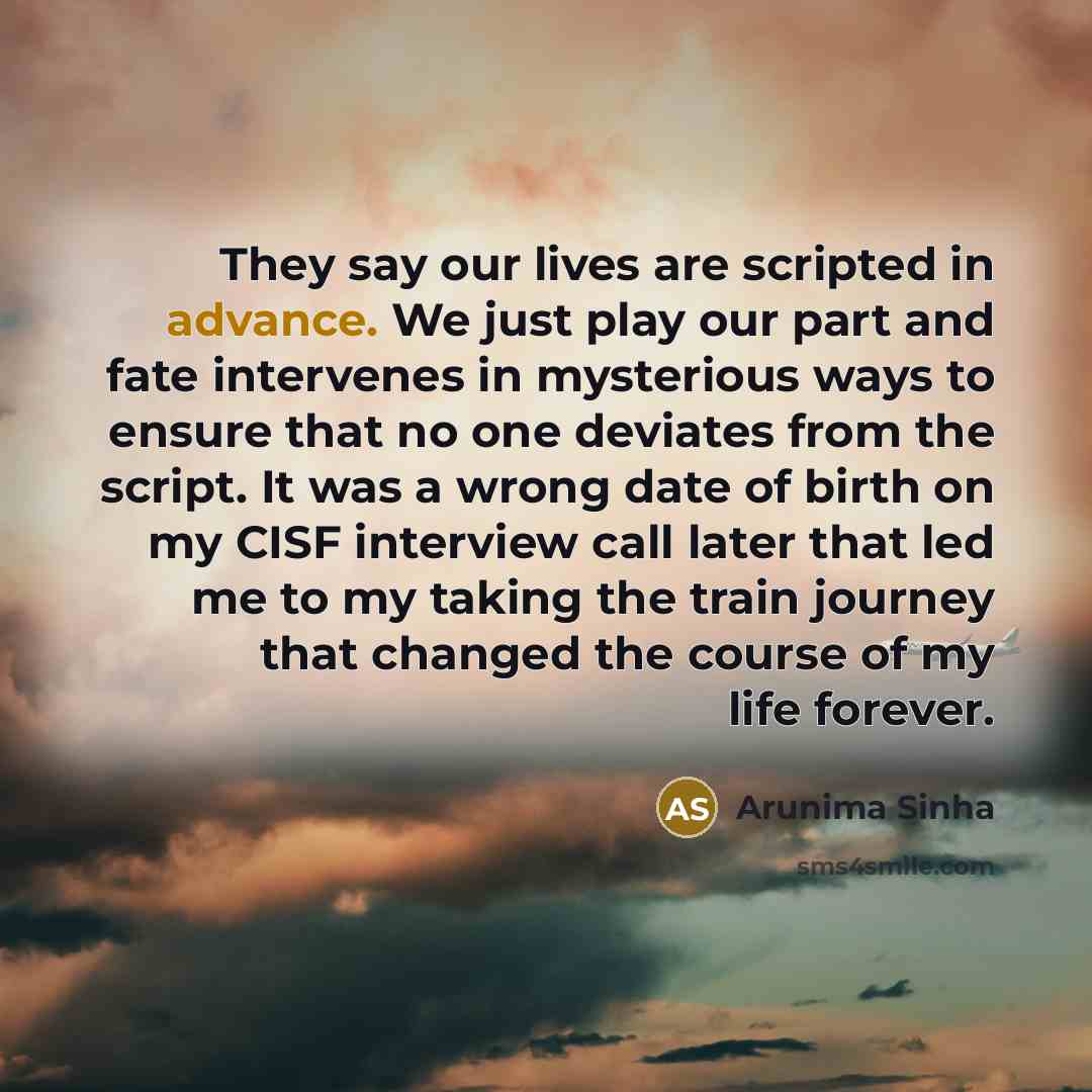 “They say our lives are scripted in advance. We just…” quote by Arunima Sinha